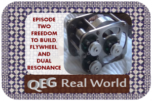 QEG real world episode two frredom to build flywheel dual resonance